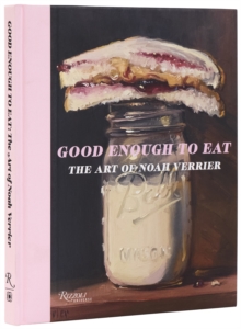 Rizzoli International Publications Good Enough To Eat , The Art Of Noah Verrier