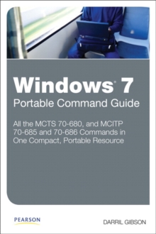 Windows 7 Portable Command Guide : MCTS 70-680, 70-685 and 70-686, Paperback / softback Book Windows 7 Portable Command Guide : MCTS 70-680, 70-685 and 70-686, Paperback / softback Book