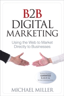 B2B Digital Marketing : Using the Web to Market Directly to Businesses, Paperback / softback Book B2B Digital Marketing : Using the Web to Market Directly to Businesses, Paperback / softback Book