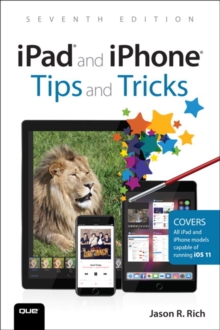 iPad and iPhone Tips and Tricks : Covers all iPhones and iPads running iOS 11, Paperback Book iPad and iPhone Tips and Tricks : Covers all iPhones and iPads running iOS 11, Paperback Book