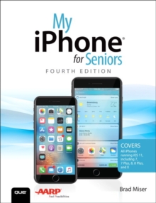 My iPhone for Seniors : Covers all iPhones running iOS 11, Paperback / softback Book My iPhone for Seniors : Covers all iPhones running iOS 11, Paperback / softback Book