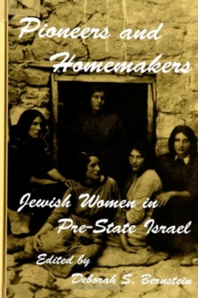 Pioneers and Homemakers : Jewish Women in Pre-State Israel