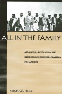 All in the Family : Absolutism, Revolution, and Democracy in Middle Eastern Monarchies