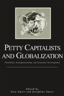 Petty Capitalists and Globalization : Flexibility, Entrepreneurship, and Economic Development