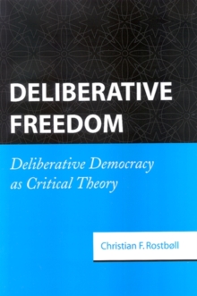 Deliberative Freedom : Deliberative Democracy as Critical Theory