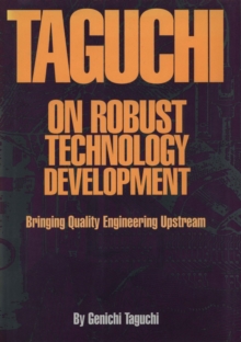 Taguchi on Robust Technology Development: Bringing Quality Engineering Upstream