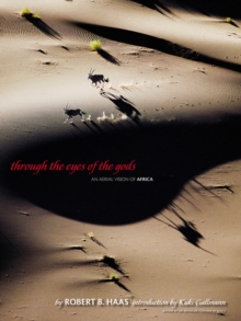 Through the Eyes of the Gods : An Aerial Vision of Africa, Hardback Book Through the Eyes of the Gods : An Aerial Vision of Africa, Hardback Book