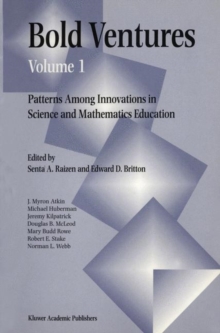 Bold Ventures Volume 1 : Patterns Among U.S. Innovations in Science and Mathematics Education
