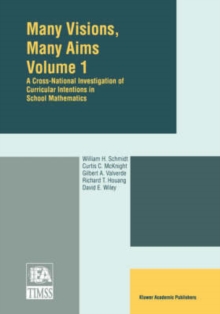 Many Visions, Many Aims : A Cross-National Investigation of Curricular Intentions in School Mathematics, Hardback Book Many Visions, Many Aims : A Cross-National Investigation of Curricular Intentions in School Mathematics, Hardback Book