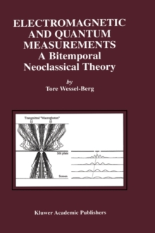 Electromagnetic and Quantum Measurements : A Bitemporal Neoclassical Theory