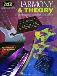 Harmony and Theory : A Comprehensive Source for All Musicians