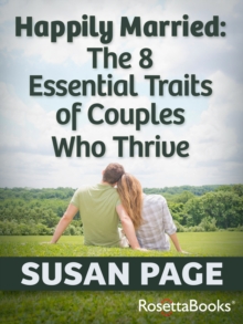 Happily Married : The 8 Essential Traits of Couples Who Thrive