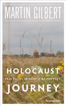 Holocaust Journey : Travelling in Search of the Past