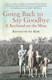Going Back to Say Goodbye : A Boyhood on the Mine, Paperback Book Going Back to Say Goodbye : A Boyhood on the Mine, Paperback Book