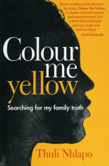 Colour me yellow : Searching for my family truth, Paperback / softback Book Colour me yellow : Searching for my family truth, Paperback / softback Book