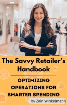 Savvy Retailers Handbook : Optimizing Operations for Smarter Spending