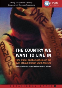 The Country We Want to Live in : Hate Crimes and Homophobia in the Lives of Black Lesbian South Africans, Paperback Book The Country We Want to Live in : Hate Crimes and Homophobia in the Lives of Black Lesbian South Africans, Paperback Book
