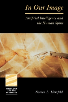 In Our Image : Artificial Intelligence and the Human Spirit