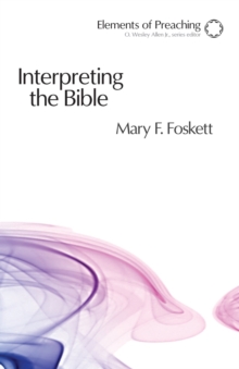 Interpreting the Bible : Approaching the Text in Preparation for Preaching, Paperback / softback Book Interpreting the Bible : Approaching the Text in Preparation for Preaching, Paperback / softback Book