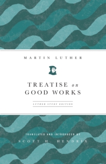Treatise on Good Works, Paperback Book Treatise on Good Works, Paperback Book