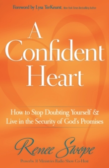 A Confident Heart : How to Stop Doubting Yourself & Live in the Security of God's Promises, Paperback / softback Book A Confident Heart : How to Stop Doubting Yourself & Live in the Security of God's Promises, Paperback / softback Book