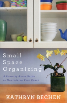 Small Space Organizing : A Room-by-Room Guide to Maximizing Your Space, Paperback / softback Book Small Space Organizing : A Room-by-Room Guide to Maximizing Your Space, Paperback / softback Book