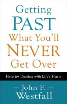Getting Past What You'll Never Get Over : Help for Dealing with Life's Hurts, Paperback / softback Book Getting Past What You'll Never Get Over : Help for Dealing with Life's Hurts, Paperback / softback Book