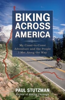 Biking Across America : My Coast-to-Coast Adventure and the People I Met Along the Way, Paperback / softback Book Biking Across America : My Coast-to-Coast Adventure and the People I Met Along the Way, Paperback / softback Book