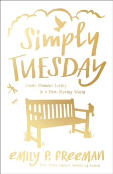 Simply Tuesday : Small-Moment Living in a Fast-Moving World, Paperback Book Simply Tuesday : Small-Moment Living in a Fast-Moving World, Paperback Book
