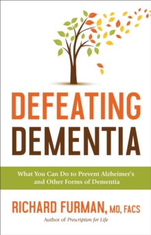 Defeating Dementia : What You Can Do to Prevent Alzheimer's and Other Forms of Dementia, Hardback Book Defeating Dementia : What You Can Do to Prevent Alzheimer's and Other Forms of Dementia, Hardback Book