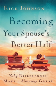 Becoming Your Spouse's Better Half : Why Differences Make a Marriage Great, Paperback / softback Book Becoming Your Spouse's Better Half : Why Differences Make a Marriage Great, Paperback / softback Book