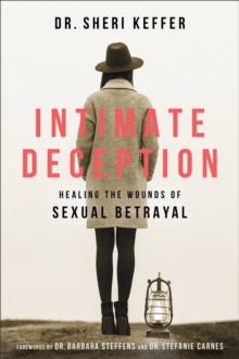 Intimate Deception : Healing The Wounds Of Sexual Betrayal