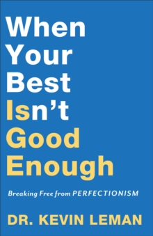 When Your Best Isn`t Good Enough  Breaking Free from Perfectionism