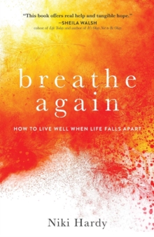 Breathe Again : How to Live Well When Life Falls Apart, Paperback / softback Book Breathe Again : How to Live Well When Life Falls Apart, Paperback / softback Book