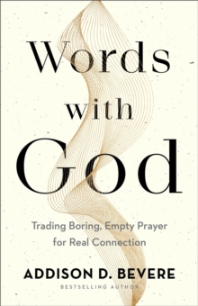 Words with God  Trading Boring, Empty Prayer for Real Connection