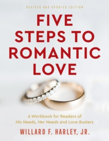 Five Steps to Romantic Love - A Workbook for Readers of His Needs, Her Needs and Love Busters