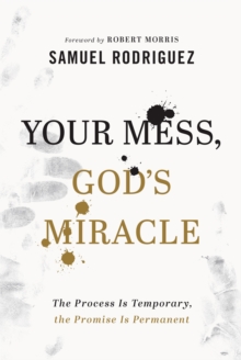 Your Mess, God`s Miracle - The Process Is Temporary, the Promise Is Permanent