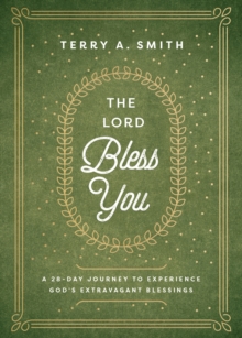 The Lord Bless You - A 28-Day Journey to Experience God`s Extravagant Blessings