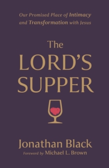 The Lord`s Supper - Our Promised Place of Intimacy and Transformation with Jesus