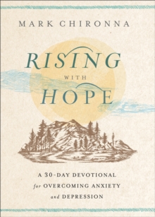 Rising with Hope : A 30-Day Devotional for Overcoming Anxiety and Depression