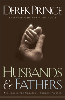 Husbands And Fathers - Rediscover The Creator`s Purpose For Men