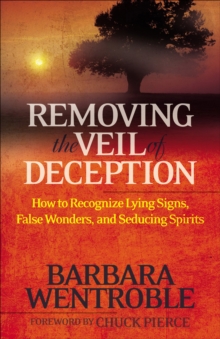 Removing the Veil of Deception : How to Recognize Lying Signs, False Wonders, and Seducing Spirits, Paperback / softback Book Removing the Veil of Deception : How to Recognize Lying Signs, False Wonders, and Seducing Spirits, Paperback / softback Book