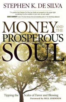 Money and the Prosperous Soul : Tipping the Scales of Favor and Blessing, Paperback / softback Book Money and the Prosperous Soul : Tipping the Scales of Favor and Blessing, Paperback / softback Book