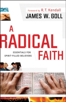 A Radical Faith : Essential Beliefs for Spirit-Filled Believers, Paperback / softback Book A Radical Faith : Essential Beliefs for Spirit-Filled Believers, Paperback / softback Book