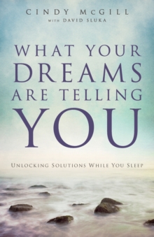 What Your Dreams Are Telling You  Unlocking Solutions While You Sleep