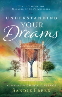 Understanding Your Dreams : How to Unlock the Meaning of God's Messages, Shrink-wrapped pack Book Understanding Your Dreams : How to Unlock the Meaning of God's Messages, Shrink-wrapped pack Book