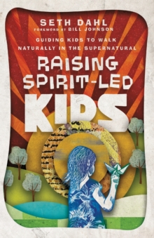 Raising SpiritLed Kids  Guiding Kids to Walk Naturally in the Supernatural