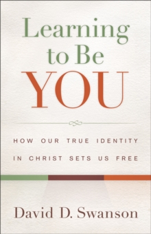 Learning to Be You : How Our True Identity in Christ Sets Us Free, Paperback Book Learning to Be You : How Our True Identity in Christ Sets Us Free, Paperback Book
