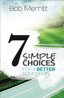 7 Simple Choices for a Better Tomorrow, Paperback / softback Book 7 Simple Choices for a Better Tomorrow, Paperback / softback Book
