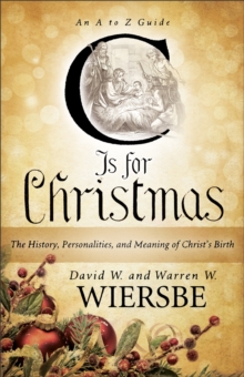 C is for Christmas : The History, Personalities, and Meaning of Christ's Birth, Paperback / softback Book C is for Christmas : The History, Personalities, and Meaning of Christ's Birth, Paperback / softback Book
